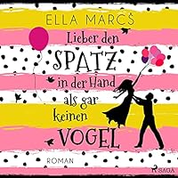 Lieber den Spatz in der Hand als gar keinen Vogel Hörbuch