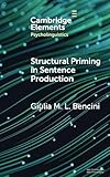 Structural Priming in Sentence Production (Elements in Psycholinguistics)