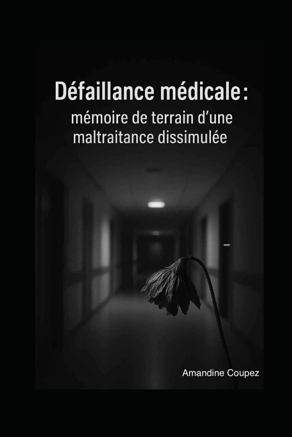 Défaillance médicale :: mémoire de terrain d'une maltraitance dissimulée