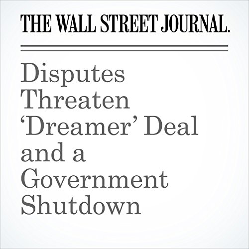 Disputes Threaten Dreamer Deal and a Government Shutdown by Laura Meckler | Free Audiobook Disputes Threaten Dreamer Deal and a Government Shutdown by Laura Meckler | Free Audiobook