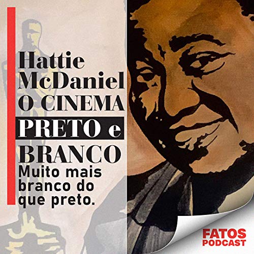 T1-1. Hattie McDaniel &ndash; E o Cinema Preto e Branco (MUITO MAIS BRANCO DO QUE PRETO)