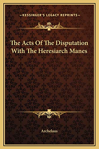 The Acts Of The Disputation With The Heresiarch Manes