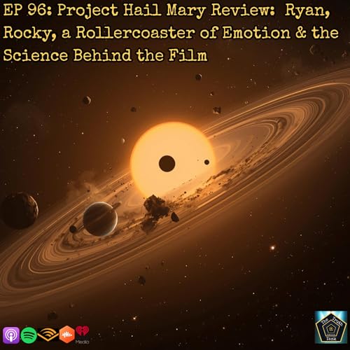 EP 96: Project Hail Mary Review: Ryan, Rocky, a Rollercoaster of Emotion & the Science Behind the Film