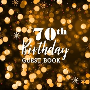 70th Birthday Guest Book : Best Wishes for You Celebrating 70 Years Birthday Party Sign in Family Activity Friend Keepsake Thoughts Message Anniversary Write in Log Book