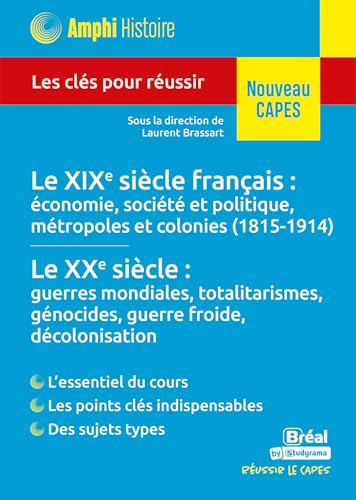 Histoire contemporaine – Le XIXe siècle français : économie, société et politique, métropoles et colonies (1815-1914) • Le XXe siècle : guerres ... Les clés pour réussir le CAPES