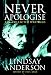 Never Apologise: The Collected Writings