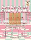 Soft Serve Ice Cream Sudoku Summer Time Puzzle Book Volume 2: 200 Challenging Puzzles