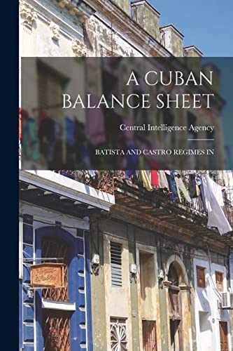 A Cuban Balance Sheet; Batista and Castro Regimes in