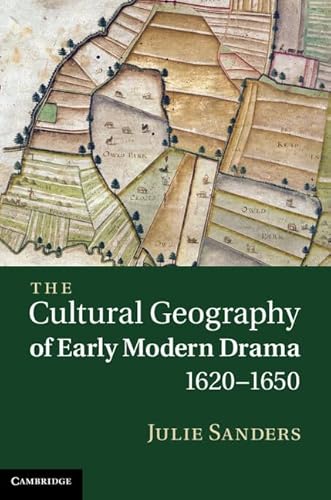 The Cultural Geography of Early Modern Drama, 1620–1650
