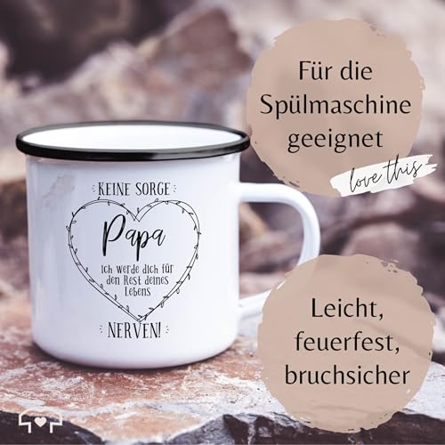 Emaille Tasse Blechtasse - zum - Keine Sorge Papa ich werde dich den Rest deines Lebens nerven I Papa Geschenk Vater Geburtstag I Vatertag I Weihnachten - 300 ml - Weiß Schwarz - vatertagsgeschenk