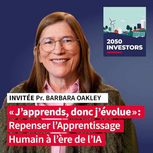 &laquo; J&rsquo;apprends, donc j&rsquo;&eacute;volue &raquo; : Repenser l&rsquo;Apprentissage Humain &agrave; l&rsquo;&egrave;re de l&rsquo;IA (avec Dr Barbara Oakley)