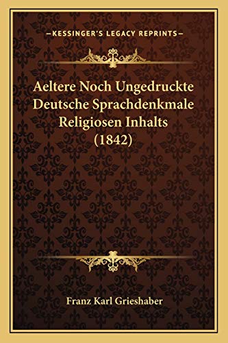 Aeltere Noch Ungedruckte Deutsche Sprachdenkmale Religiosen Inhalts (1842) (German Edition)
