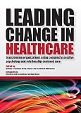 Leading Change in Healthcare: Transforming Organizations Using Complexity, Positive Psychology and Relationship-Centered Care (English Edition) - Anthony L Suchman, David J Sluyter, Penelope R Williamson Herausgeber: Anthony L Suchman, David J Sluyter, Penelope R Williamson 