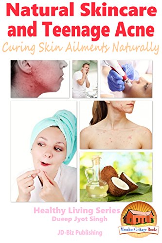 Natural Skincare and Teenage Acne - Curing Skin Ailments Naturally (Healthy Living Series Book 43) (English Edition)