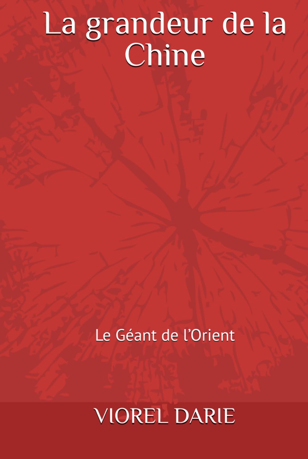 La grandeur de la Chine: Le Géant de l’Orient (Mémoires – Version française)