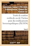  Traité de matière médicale ou de l\'Action pure des médicaments homoeopathiques. Tome 3