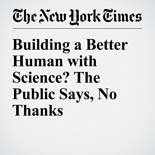 Building a Better Human with Science? The Public Says, No Thanks cover art
