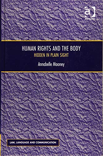 Human Rights and the Body: Hidden in Plain Sight (Law, Language and Communication)