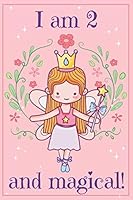 I Am 2 and Magical : A Fairy Birthday Journal for 2 Year Old Girl Gift, Fairy Birthday Notebook for 2 Year Old Girls Birthday with More Artwork Inside, I Am 3 Journal, Happy Birthday Journal, Write an 1075031958 Book Cover