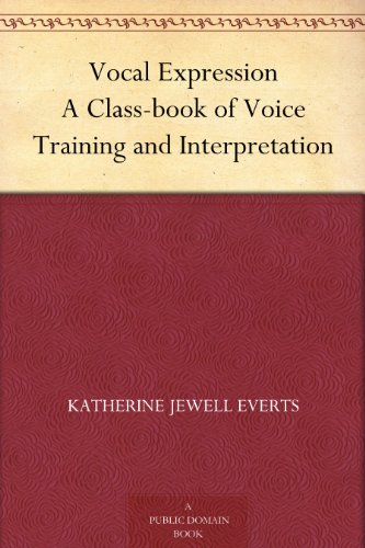 Vocal Expression A Class-book of Voice Training and Interpretation
