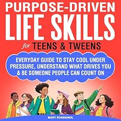 Purpose-Driven Life Skills for Teens & Tweens Audiobook By Mary Rossignol cover art
