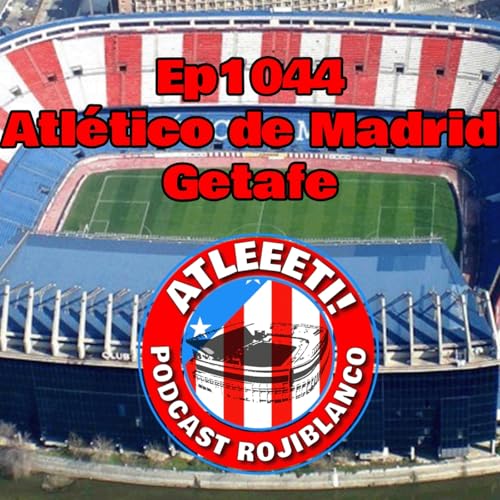 Ep1044: Atl&eacute;tico de Madrid 1-0 Getafe