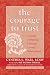 The Courage to Trust: A Guide to Building Deep and Lasting Relationships