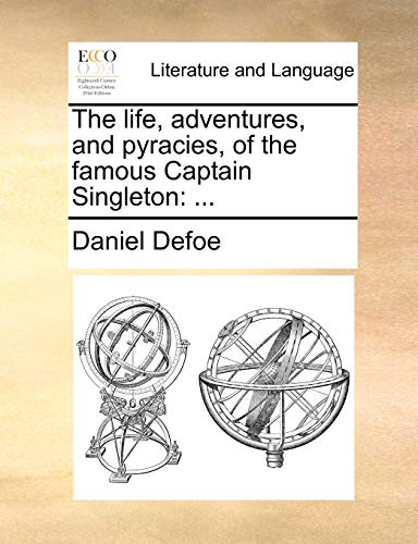 The Life, Adventures, and Pyracies, of the Famous Captain Singleton: ... The Life, Adventures, and Pyracies, of the Famous Captain Singleton: ...