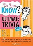 Do You Know Ultimate Trivia Book: 150 Fun Quizzes about the Who, What, When, Where, Why and How of a Whole Bunch of Amazing Stuff