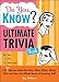 Do You Know Ultimate Trivia Book: 150 Fun Quizzes about the Who, What, When, Where, Why and How of a Whole Bunch of Amazing Stuff