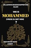 Wie is Mohammed (Vrede zij met hem) ? De laatste boodschapper van Allah (Dutch Edition)