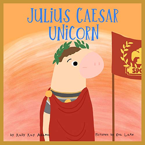 Julius Caesar Unicorn: The brave general of roman empire (Unicorn of the world)