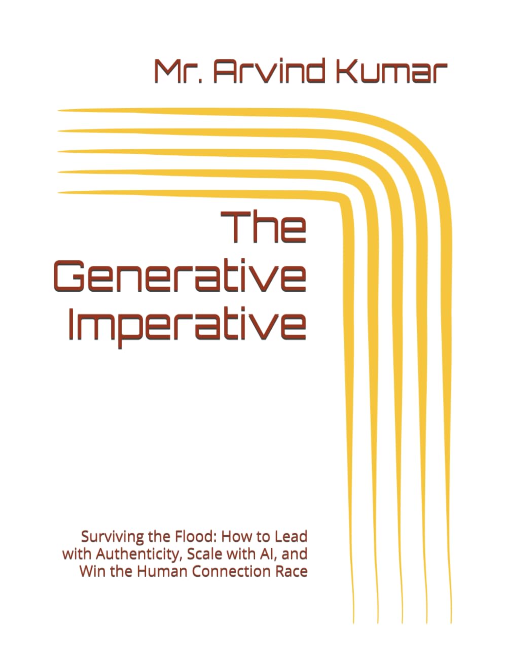 The Generative Imperative: Surviving the Flood: How to Lead with Authenticity, Scale with AI, and Win the Human Connection Race