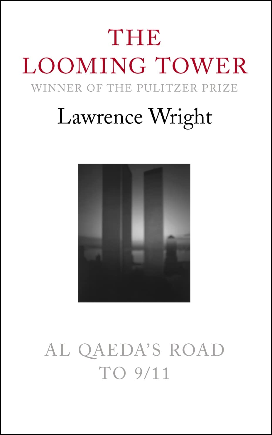 The Looming Tower: Al Qaeda's Road to 9/11: WRIGHT, Lawrence