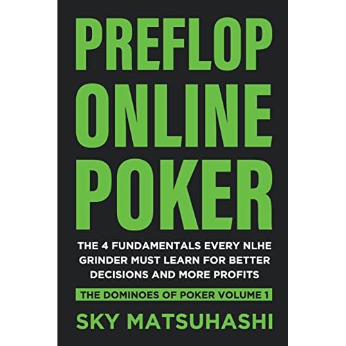 Preflop Online Poker: The 4 Fundamentals Every NLHE Grinder Must Learn for Better Decisions and More Profits (The Dominoes of Poker, Band 1)