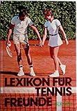  Lexikon für Tennisfreunde,fachl. Beratung: Ernst Baumann ... [Autoren: Reinhold Appel ...]