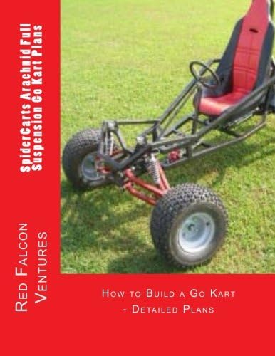 SpiderCarts Arachnid Full Suspension Go Kart Plans: How to Build a Go Kart - Detailed Plans: Volume 1 (SpiderCarts Go Kart Plans) Paperback – 17 Jan. 2013