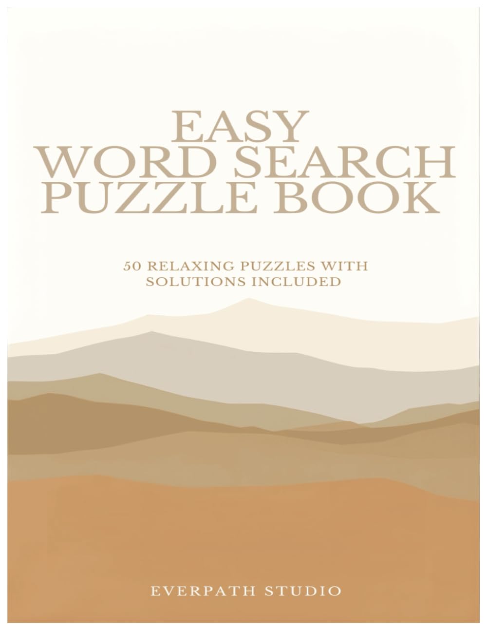 Easy Word Search Puzzle Book: 50 Relaxing Puzzles with Solutions Included (Everpath Word Search Puzzle Series)