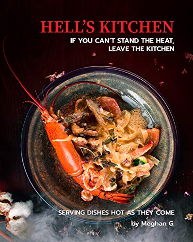Hell's Kitchen - If You Can't Stand the Heat, Leave the Kitchen: Serving Dishes Hot as They Come
