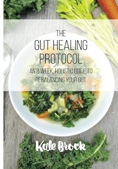 Paperback The Gut Healing Protocol: An 8 Week, Holistic Guide To Rebalancing Your Gut Book