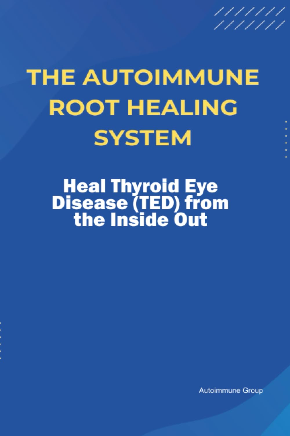 The Autoimmune Root Healing System Heal Thyroid Eye Disease (TED) from the Inside Out