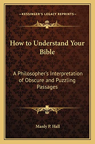 How to Understand Your Bible: A Philosopher's Interpretation of Obscure and Puzzling Passages