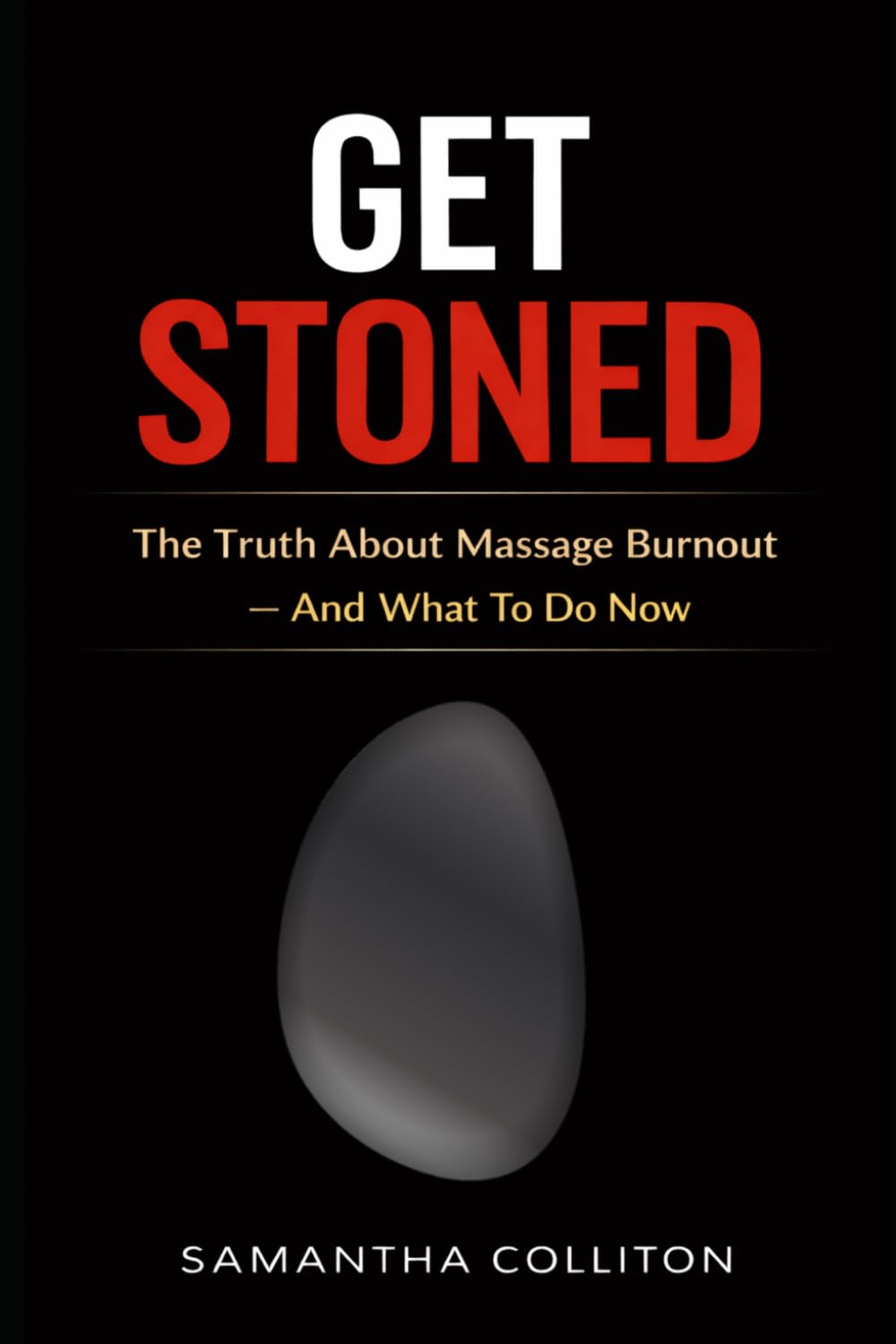GET STONED: The Truth About Massage Burnout - And What To Do Now