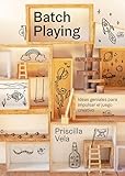 Batch Playing: Ideas geniales para impulsar el juego creativo
