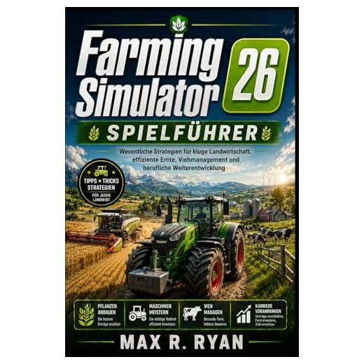 Farming Simulator 26 Spielführer: Wesentliche Strategien für kluge Landwirtschaft, effiziente Ernte, Viehmanagement und berufliche Weiterentwicklung