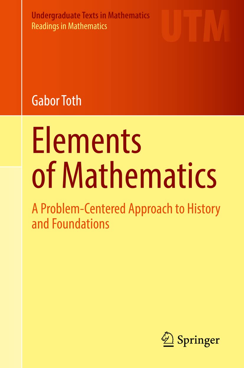 Elements of Mathematics: A Problem-Centered Approach to History and Foundations (Undergraduate Texts in Mathematics)