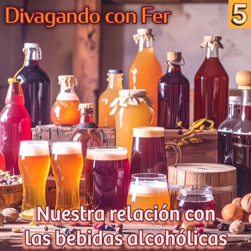 Divagando con Fer 005 - Nuestra relaci&oacute;n con las bebidas alcoholicas copertina