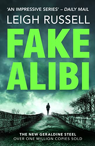 Fake Alibi: An addictive crime thriller that will have you on the edge of your seat (A DI Geraldine Steel Thriller, 18)