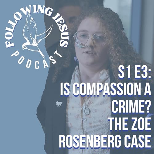 #3 Is Compassion a Crime? The Zoe Rosenberg Case