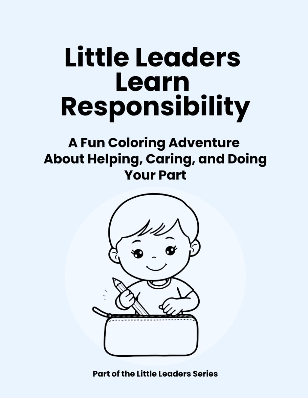 Little Leaders Learn Responsibility: A Fun Coloring Adventure About Helping, Caring, and Doing Your Part